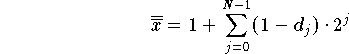 $$ \overline{\overline{x}} = 1+\sum\limits_{j=0}^{N-1}(1-d_j)\cdot2^j $$