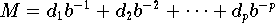 $$M = d_1 b^{-1} + d_2 b^{-2} + \cdots + d_p b^{-p}$$