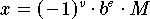 \[
      x = (-1)^v  \cdot b^e \cdot M
\]