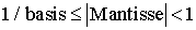 $1/basis\leq |Mantisse|<1$