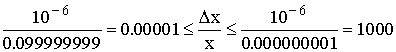$\frac{10-6}{0.099999999}=0.00001\leq \frac{\Delta x}x\leq