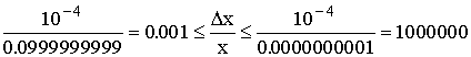 $\frac{10-4}{0.099999999}=0.001\leq \frac{\Delta x}x\leq