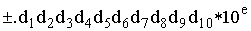 $\pm d_{1}d_{2}d_{3}d_{4}d_{5}d_{6}d_{7}d_{8}d_{9}d_{10}*10^e$