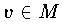 $v\in M$