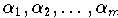 $\alpha_1, \alpha_2,\dots,\alpha_m$