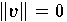 $\|v\| = 0$