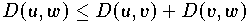 $D(u,w) \le D(u,v) + D(v,w)$