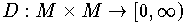 $D: M \times M \to [0,\infty)$