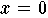 $x=0$