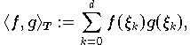 \langle f,g\rangle _{T} := \sum_{k=0}^{d}f(\xi_{k})g(\xi_{k}),