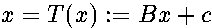 \[x=T(x):=Bx+c\] 
