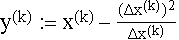 $y^{(k)}:=$ x$^{(k)}-\frac{(\Delta x^{(k)})^2}{\Delta x^{(k)}}$